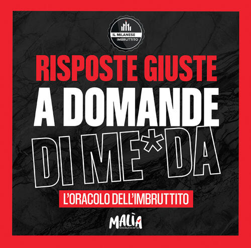 Risposte Giuste A Domande Di Me*Da. L'oracolo Dell'imbruttito. Il Milanese Imb