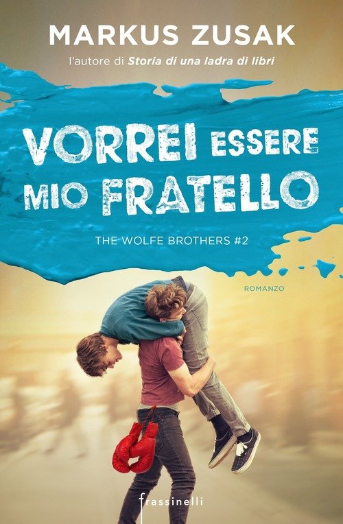 Vorrei Essere Mio Fratello. The Wolfe Brothers. Vol. 2 Markus Zusak Frassinell