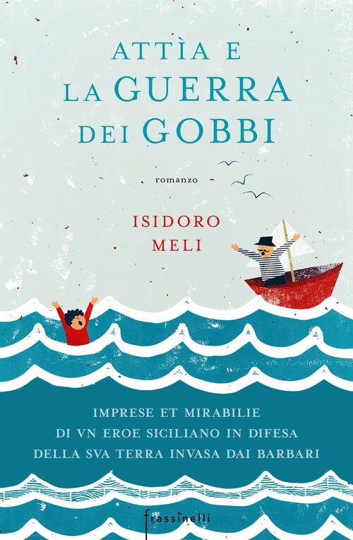 Attia E La Guerra Dei Gobbi. Imprese Et Mirabilie Di Un Eroe Siciliano In Difesa Della Sua Terra