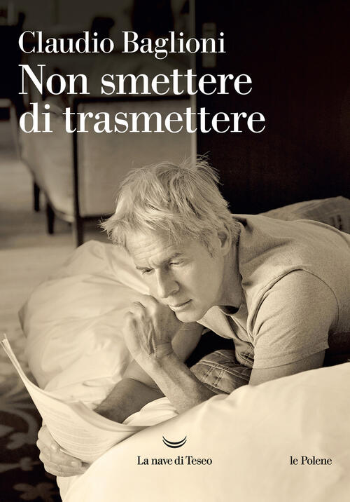 Non Smettere Di Trasmettere Claudio Baglioni La Nave Di Teseo 2017