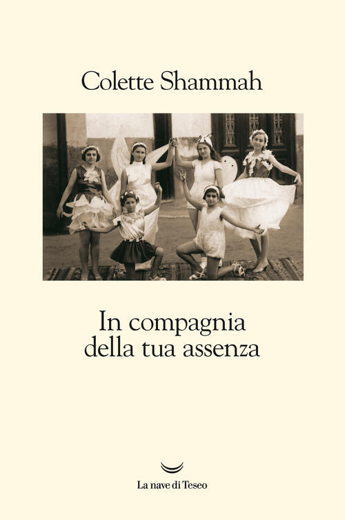 In Compagnia Della Tua Assenza Colette Shammah La Nave Di Teseo 2018