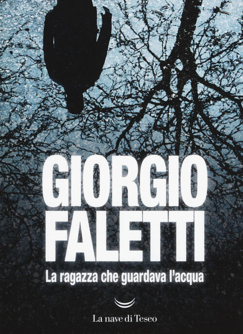 La Ragazza Che Guardava L'acqua Giorgio Faletti La Nave Di Teseo 2019