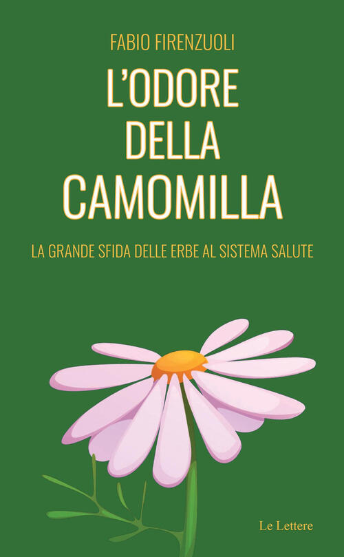 L'odore Della Camomilla. La Grande Sfida Delle Erbe Al Sistema Salute Fabio Fi
