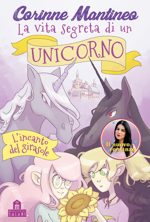 L' Incanto Del Girasole. La Vita Segreta Di Un Unicorno