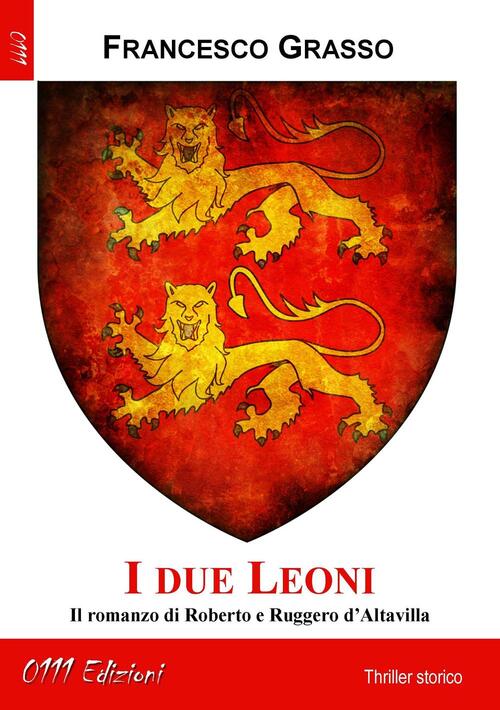 I Due Leoni. Il Romanzo Di Roberto E Ruggero D'altavilla Francesco Grasso 0111