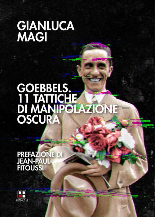 Goebbels. 11 Tattiche Di Manipolazione Oscura Gianluca Magi Piano B 2021