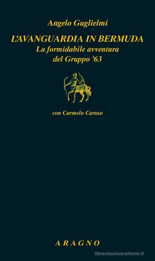 L'avanguardia In Bermuda. La Formidabile Avventura Del Gruppo '63 Angelo Gugli