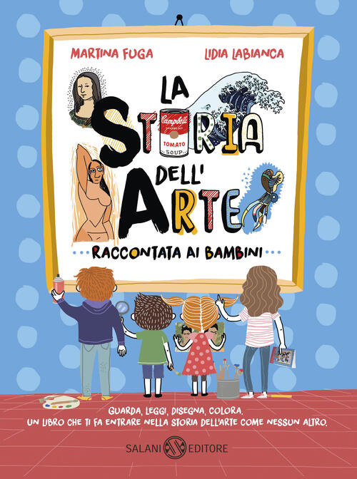 La Storia Dell'arte Raccontata Ai Bambini. Ediz. A Colori Martina Fuga Salani