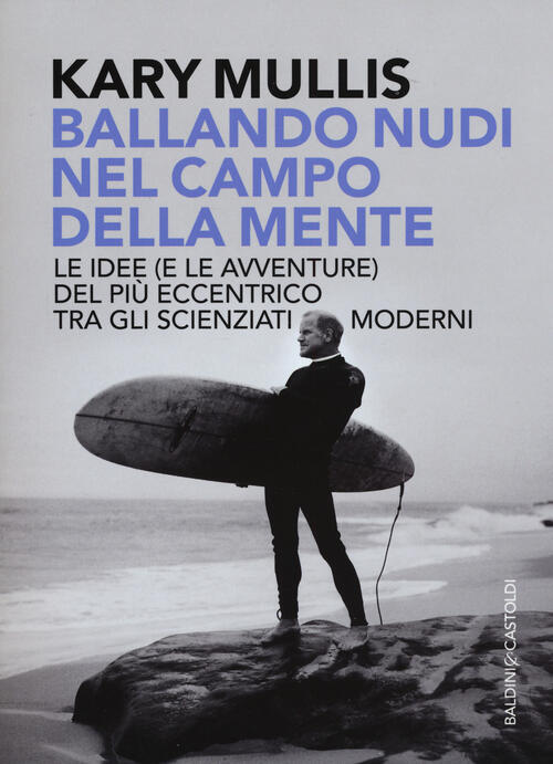 Ballando Nudi Nel Campo Della Mente. Le Idee (E Le Avventure) Del Piu Eccentri