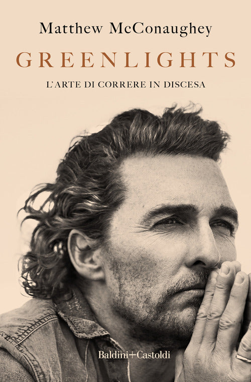 Greenlights. L'arte Di Correre In Discesa Matthew Mcconaughey Baldini + Castol