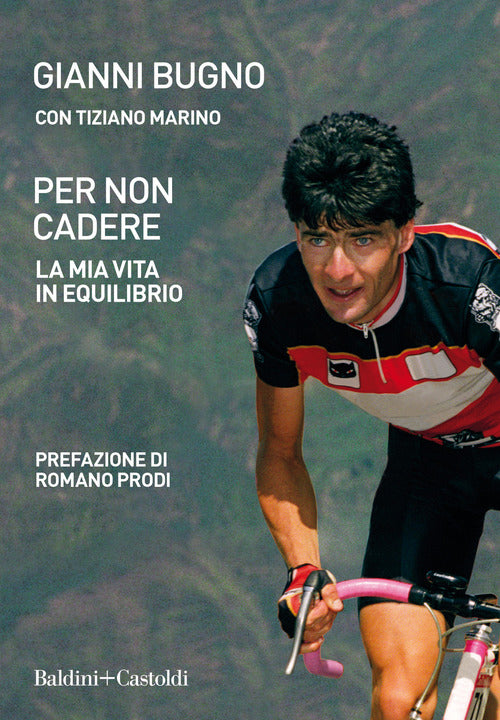 Per Non Cadere. La Mia Vita In Equilibrio Gianni Bugno Baldini + Castoldi 2021