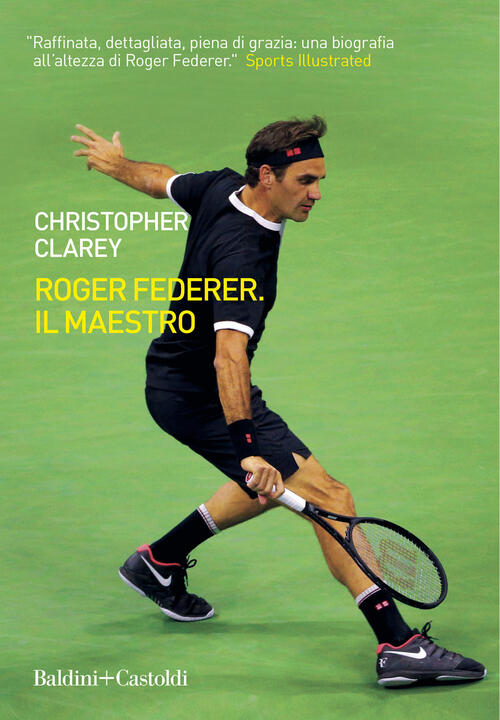 Roger Federer. Il Maestro Christopher Clarey Baldini + Castoldi 2021