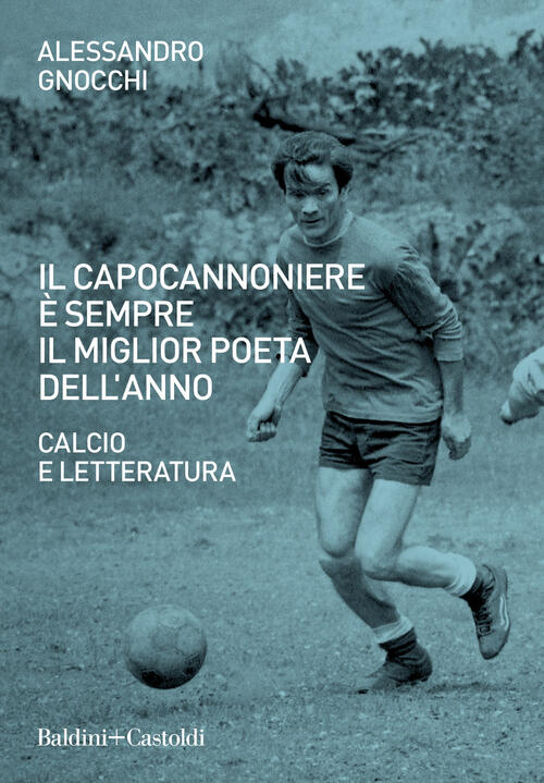 Il Capocannoniere E Sempre Il Miglior Poeta Dell'anno. Calcio E Letteratura
