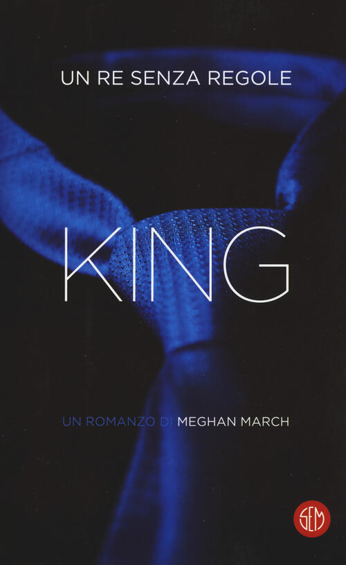 King. Un Re Senza Regole Meghan March Sem 2018
