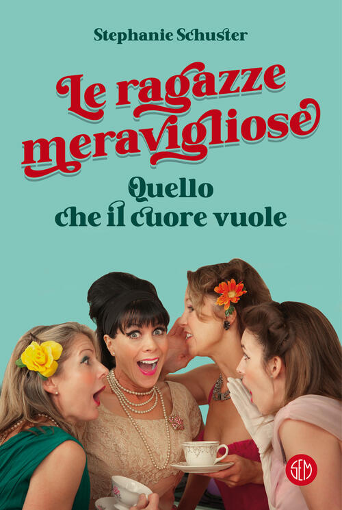 Le Ragazze Meravigliose. Quello Che Il Cuore Vuole Stephanie Schuster Sem 2022