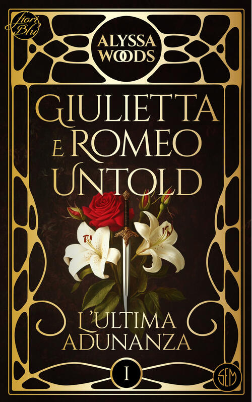 L'ultima Adunanza. Giulietta E Romeo Untold. Vol. 1 Alyssa Woods Sem 2025