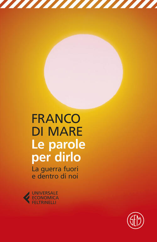 Le Parole Per Dirlo. La Guerra Fuori E Dentro Di Noi Franco Di Mare Sem 2025
