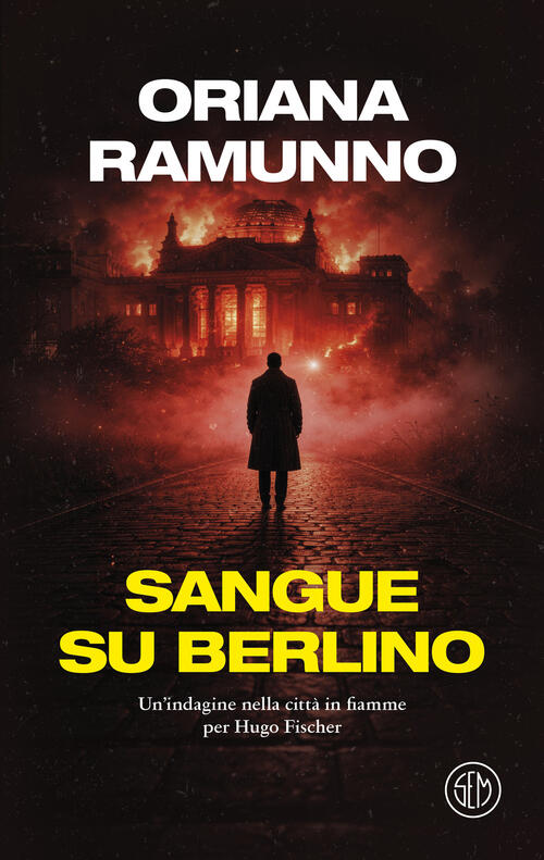 Sangue Su Berlino. Un'indagine Nella Citta In Fiamme Per Hugo Fischer Oriana R