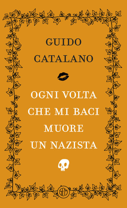 Ogni Volta Che Mi Baci Muore Un Nazista Guido Catalano Sem 2026