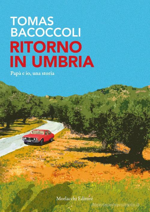 Ritorno In Umbria. Papa E Io, Una Storia Tomas Bacoccoli Morlacchi 2023