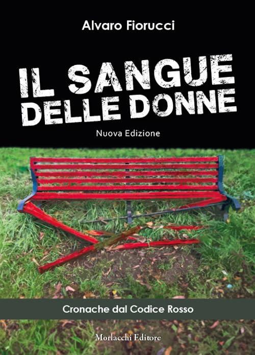 Il Sangue Delle Donne. Cronache Dal Codice Rosso Alvaro Fiorucci Morlacchi 202