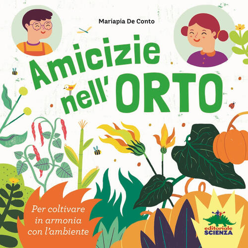 Amicizie Nell'orto. Per Coltivare In Armonia Con L'ambiente Mariapia De Conto