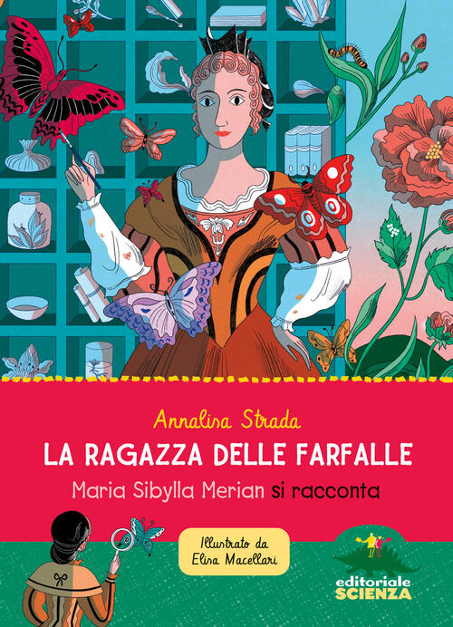 La Ragazza Delle Farfalle. Maria Sibylla Merian Si Racconta Annalisa Strada Ed