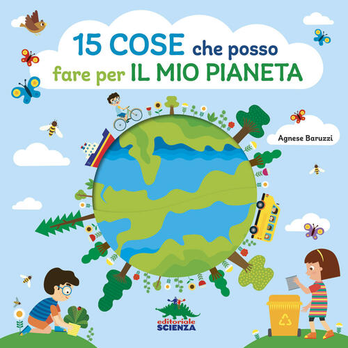 15 Cose Che Posso Fare Per Il Mio Pianeta. Ediz. A Colori Agnese Baruzzi Edito