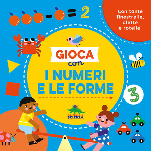 Gioca Con I Numeri E Le Forme. Con Tante Finestrelle, Alette E Rotelle! Ediz.
