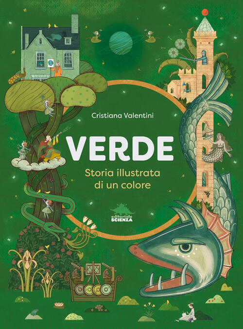 Verde. Storia Illustrata Di Un Colore Cristiana Valentini Editoriale Scienza 2