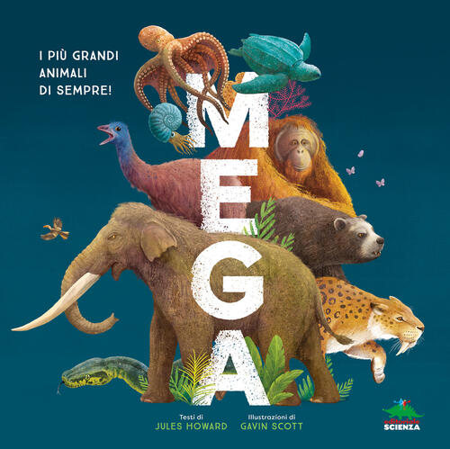 Mega. I Piu Grandi Animali Di Sempre! Ediz. A Colori Jules Howard Editoriale S