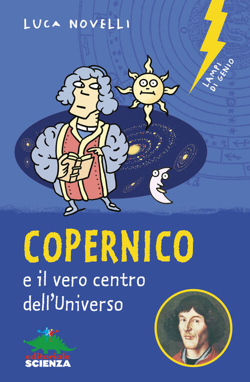 Copernico E Il Vero Centro Dell'universo Luca Novelli Editoriale Scienza 2025