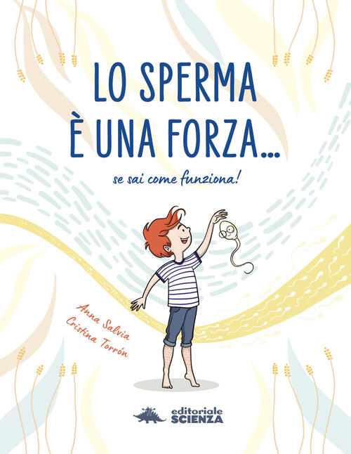 Lo Sperma E Una Forza. Se Sai Come Funziona! Anna Salvia Editoriale Scienza 20