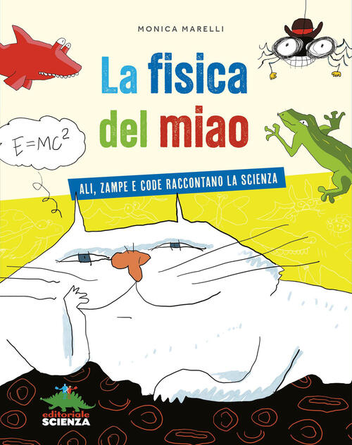 La Fisica Del Miao. Ali, Zampe E Code Raccontano La Scienza Monica Marelli Edi