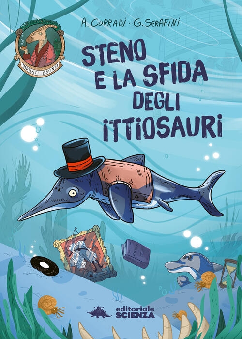 Steno E La Sfida Degli Ittiosauri Alessandro Corradi, Giovanni Serafini Editor