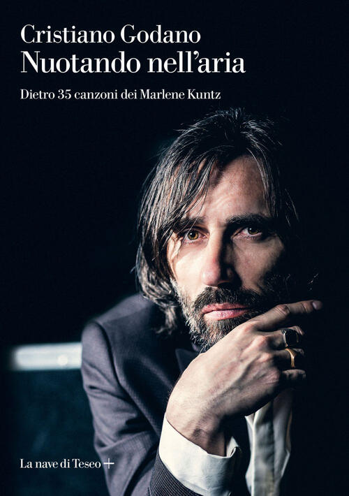 Nuotando Nell'aria. Dietro 35 Canzoni Dei Marlene Kuntz Cristiano Godano La Na
