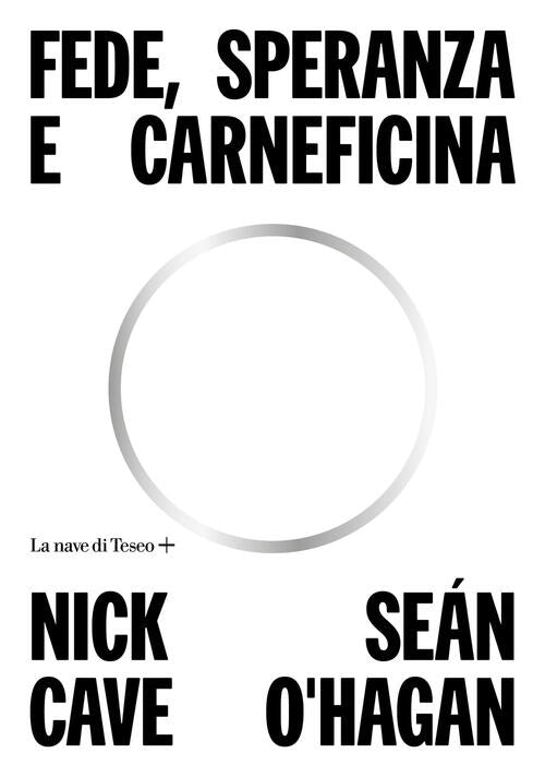 Fede, Speranza E Carneficina Nick Cave La Nave Di Teseo + 2022