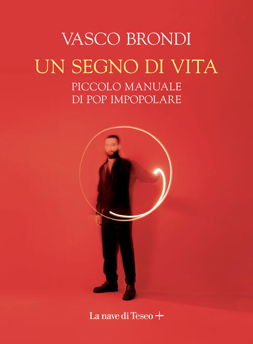 Un Segno Di Vita. Piccolo Manuale Di Pop Impopolare Vasco Brondi La Nave Di Te