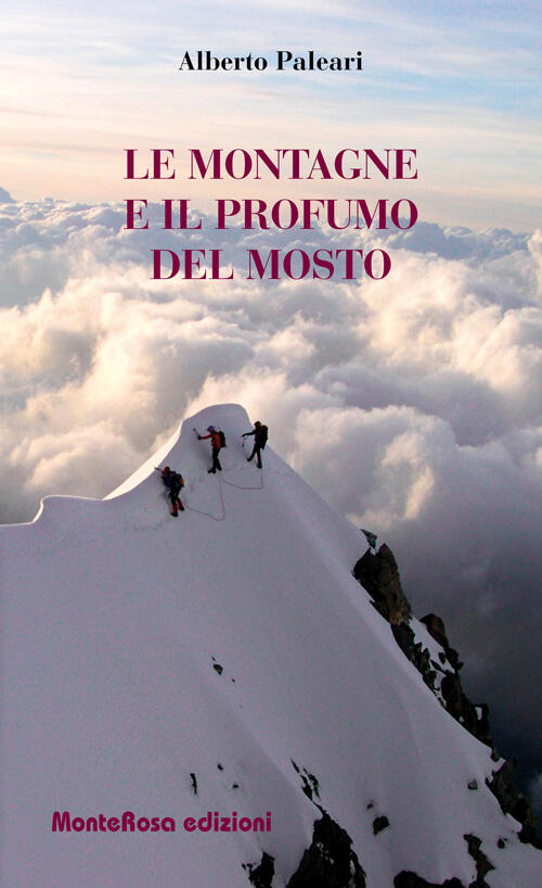 Le Montagne E Il Profumo Del Mosto Alberto Paleari Monterosa Edizioni.It 2015