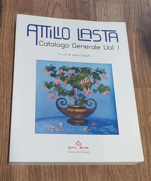 Attilio Lasta. Catalogo Generale Vol. 1