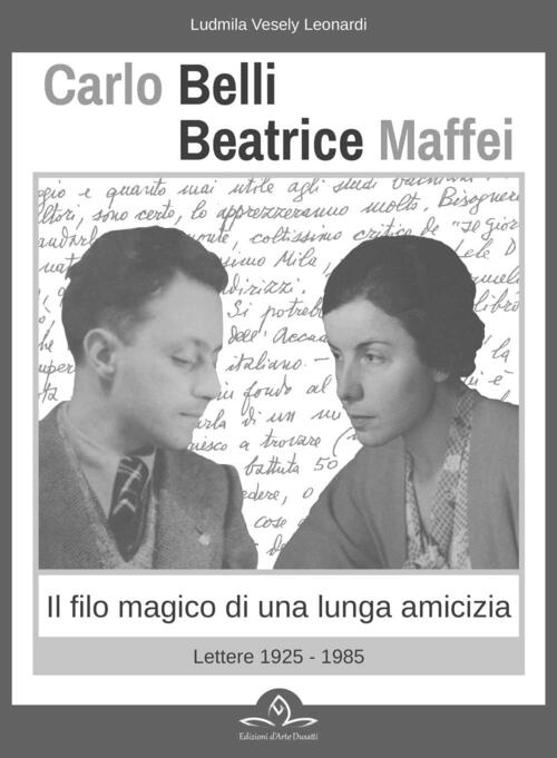 Carlo Belli Beatrice Maffei. Il Filo Magico Di Una Lunga Amicizia. Lettere 192