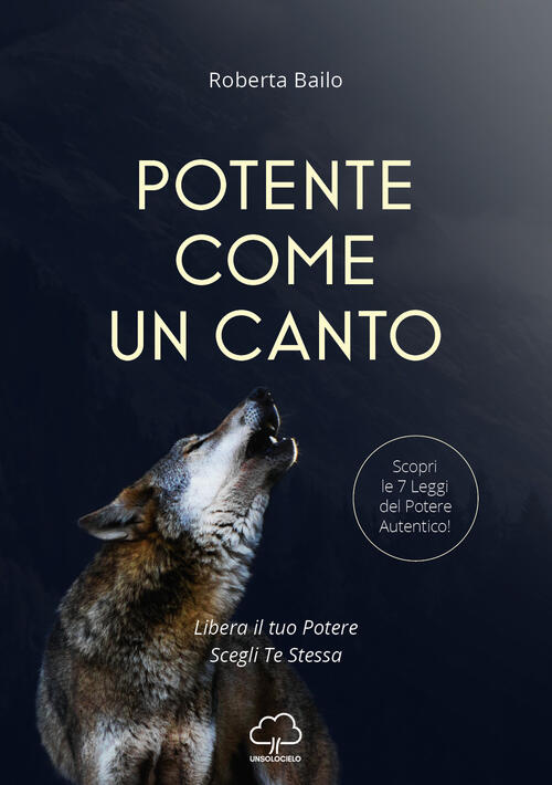 Potente Come Un Canto. Libera Il Tuo Potere, Scegli Te Stessa Roberta Bailo Un