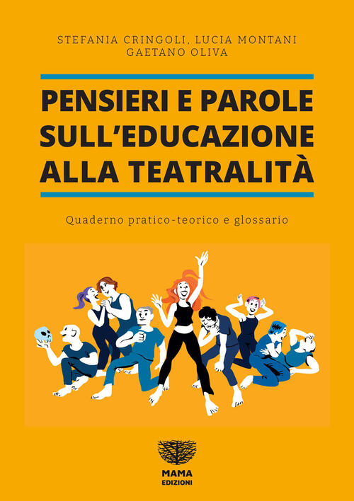 Pensieri E Parole Sull'educazione Alla Teatralita. Quaderno Pratico Teorico E Glossario
