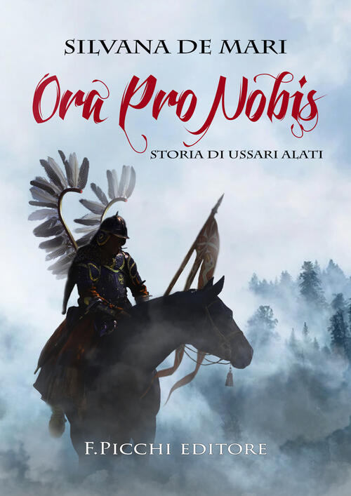 Ora Pro Nobis. Storia Di Ussari Alati Silvana De Mari F. Picchi 2022