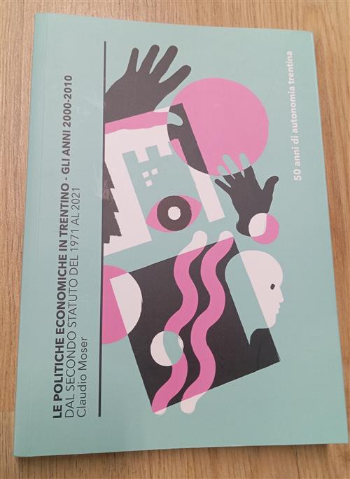 Le Politiche Economiche In Trentino. Gli Anni 2000-2010 Dal Secondo Statuto De