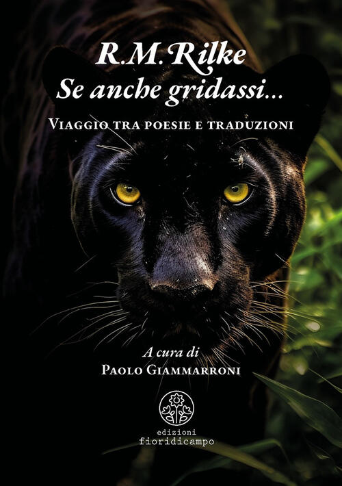 Se Anche Gridassi… Viaggio Tra Poesie E Traduzioni Rainer Maria Rilke Fiori Di