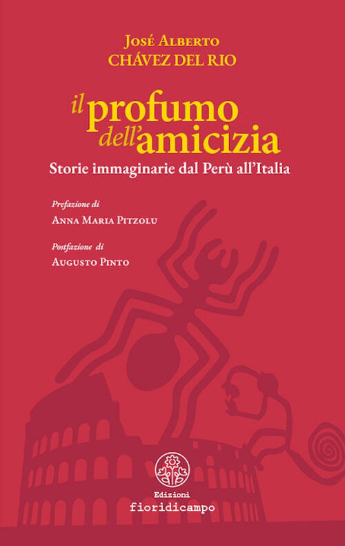 Il Profumo Dell'amicizia. Storie Immaginarie Dal Peru All'italia Chavez Del Ri