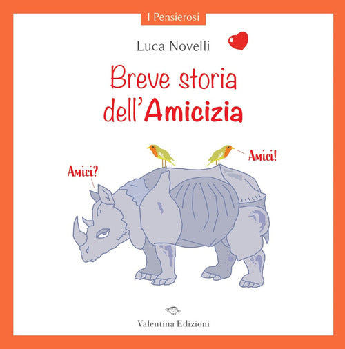 Breve Storia Dell'amicizia. Ediz. A Colori Luca Novelli Valentina Edizioni 202