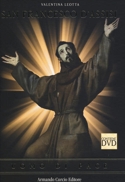 San Francesco D'assisi. Uomo Di Pace. Con Dvd Valentina Leotta Curcio 2009