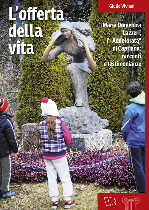 L' Offerta Della Vita. Maria Domenica Lazzeri, L'Addolorata, Di Capriana: Racc